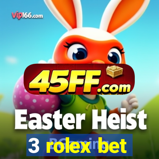 3 rolex bet